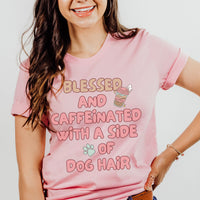 Blessed & Caffeinated with a Side of Dog Hair Tee
