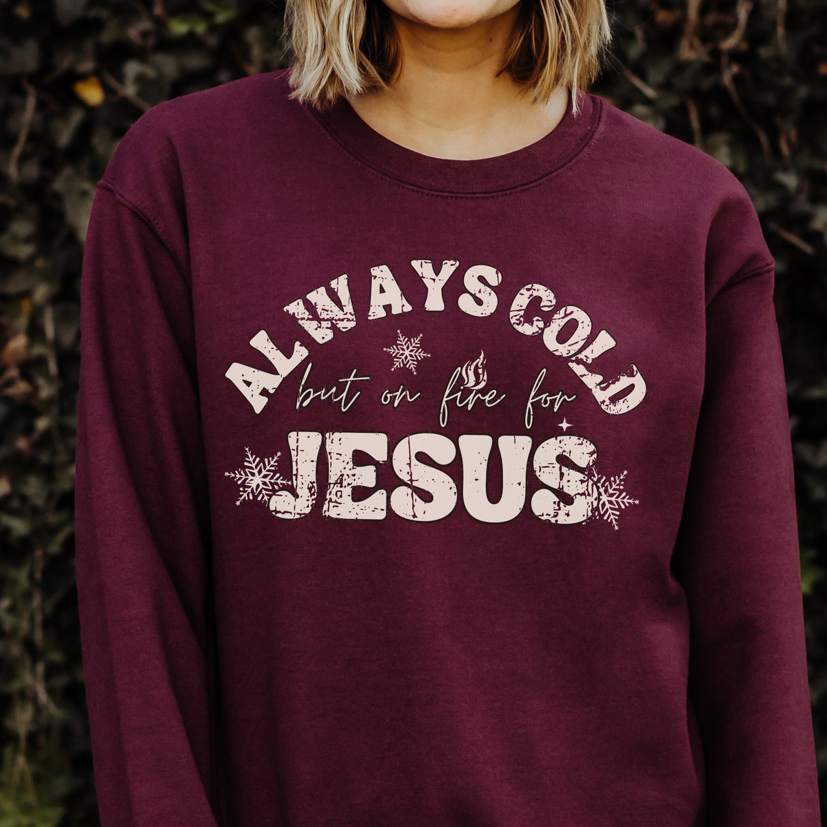 Always Cold But On Fire for Jesus Sweatshirt