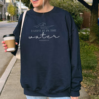 I Left It in the Water Sweatshirt