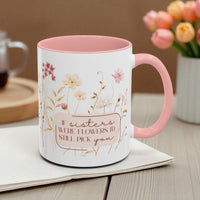 If Sisters Were Flowers, I'd Still Pick You – Floral Mug