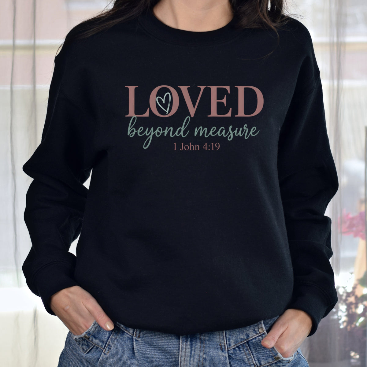 LOVED BEYOND MEASURE SWEATSHIRT - 1 JOHN 4:19