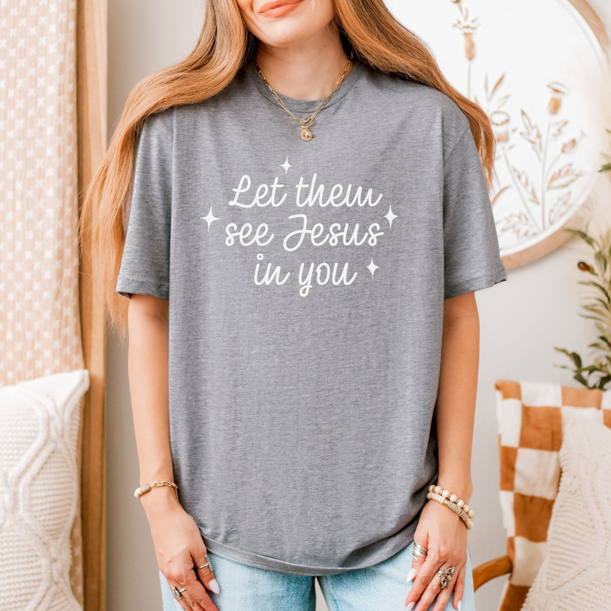 LET THEM SEE JESUS IN YOU TEE