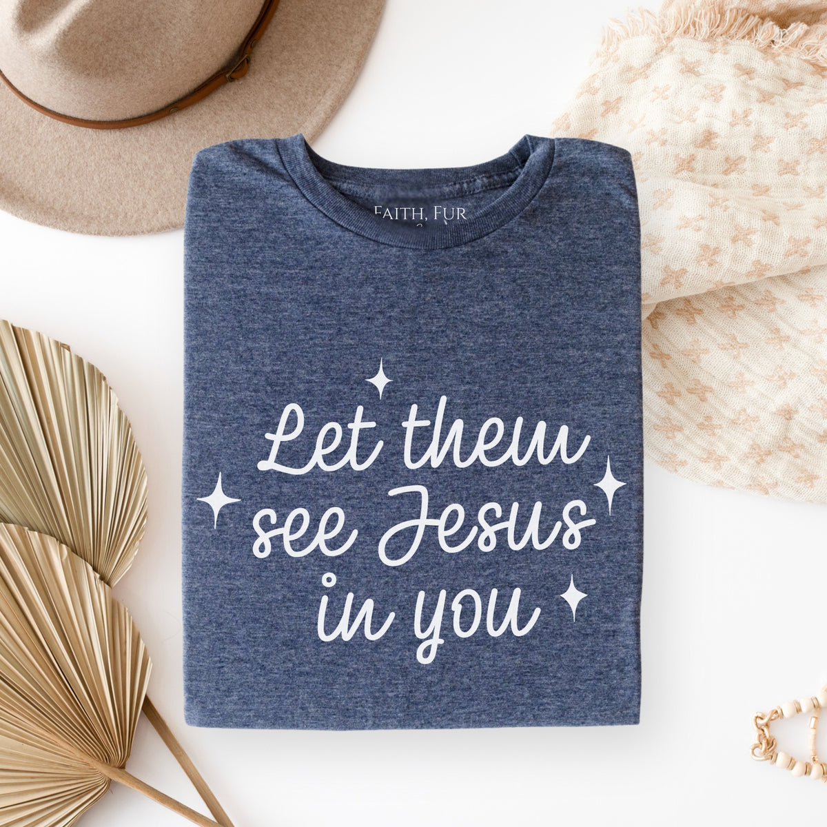 LET THEM SEE JESUS IN YOU TEE