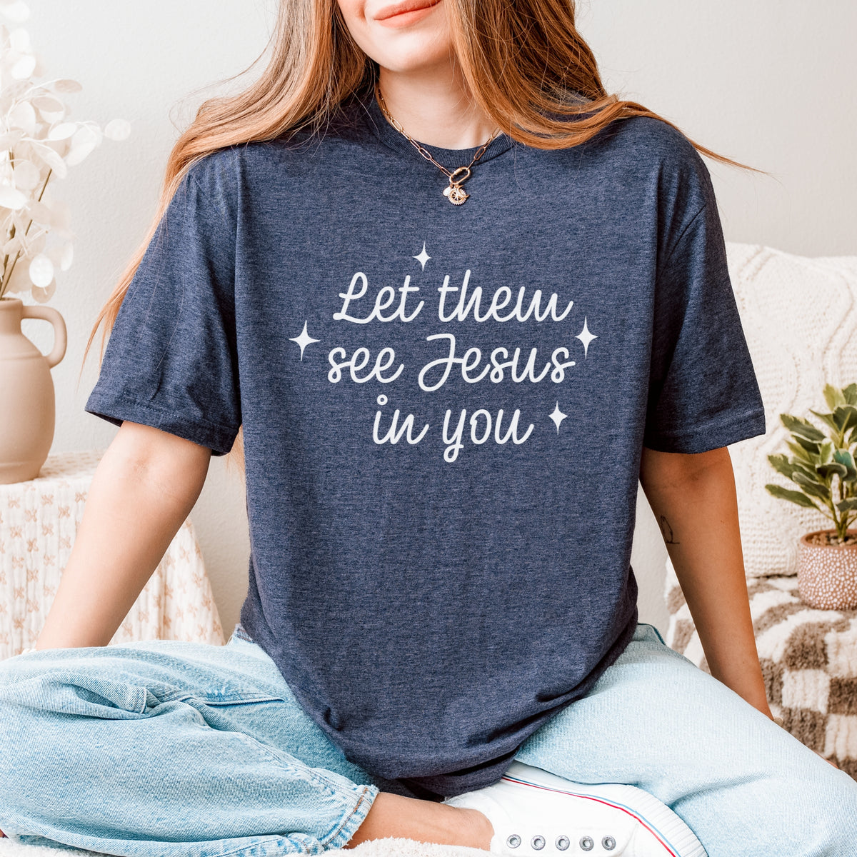 LET THEM SEE JESUS IN YOU TEE