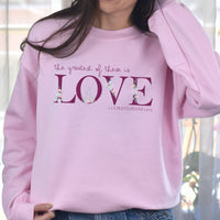 THE GREATEST OF THESE IS LOVE SWEATSHIRT