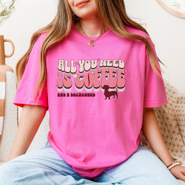 ALL YOU NEED IS COFFEE & A DACHSHUND TEE