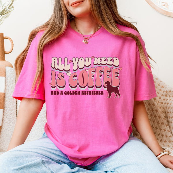 ALL YOU NEED IS COFFEE & A GOLDEN RETRIEVER TEE