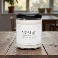 MOM, THANKS FOR KEEPING ME ALIVE SOY CANDLE