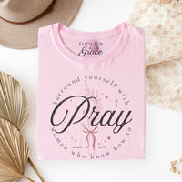 SURROUND YOURSELF WITH WOMEN WHO KNOW HOW TO PRAY TEE