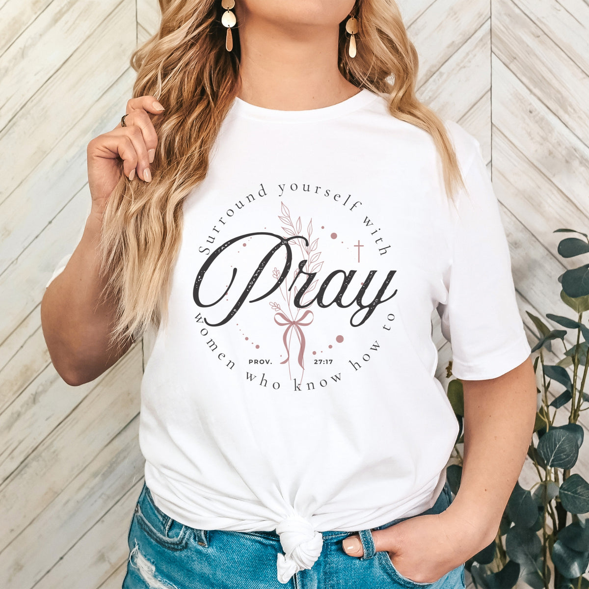 SURROUND YOURSELF WITH WOMEN WHO KNOW HOW TO PRAY TEE