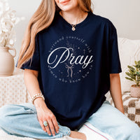 SURROUND YOURSELF WITH WOMEN WHO KNOW HOW TO PRAY TEE