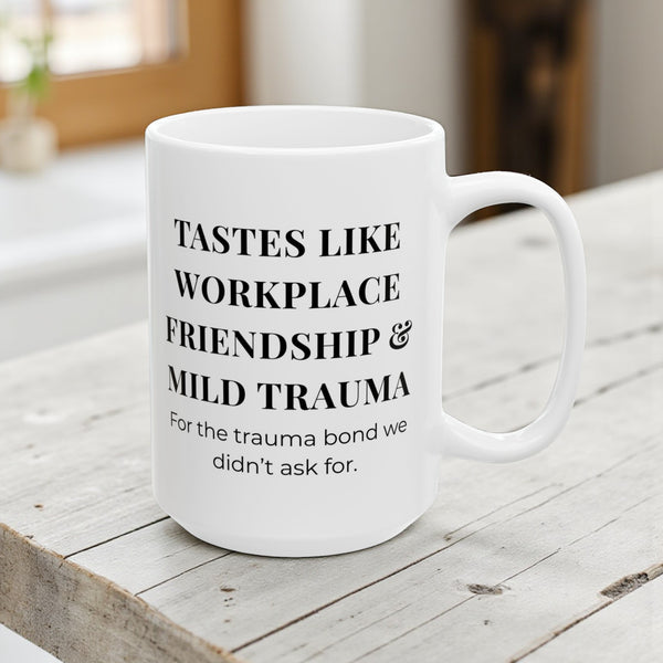 TASTES LIKE WORKPLACE FRIENDSHIP & MILD TRAUMA MUG