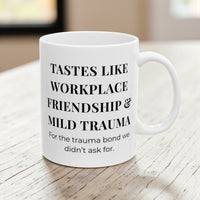TASTES LIKE WORKPLACE FRIENDSHIP & MILD TRAUMA MUG