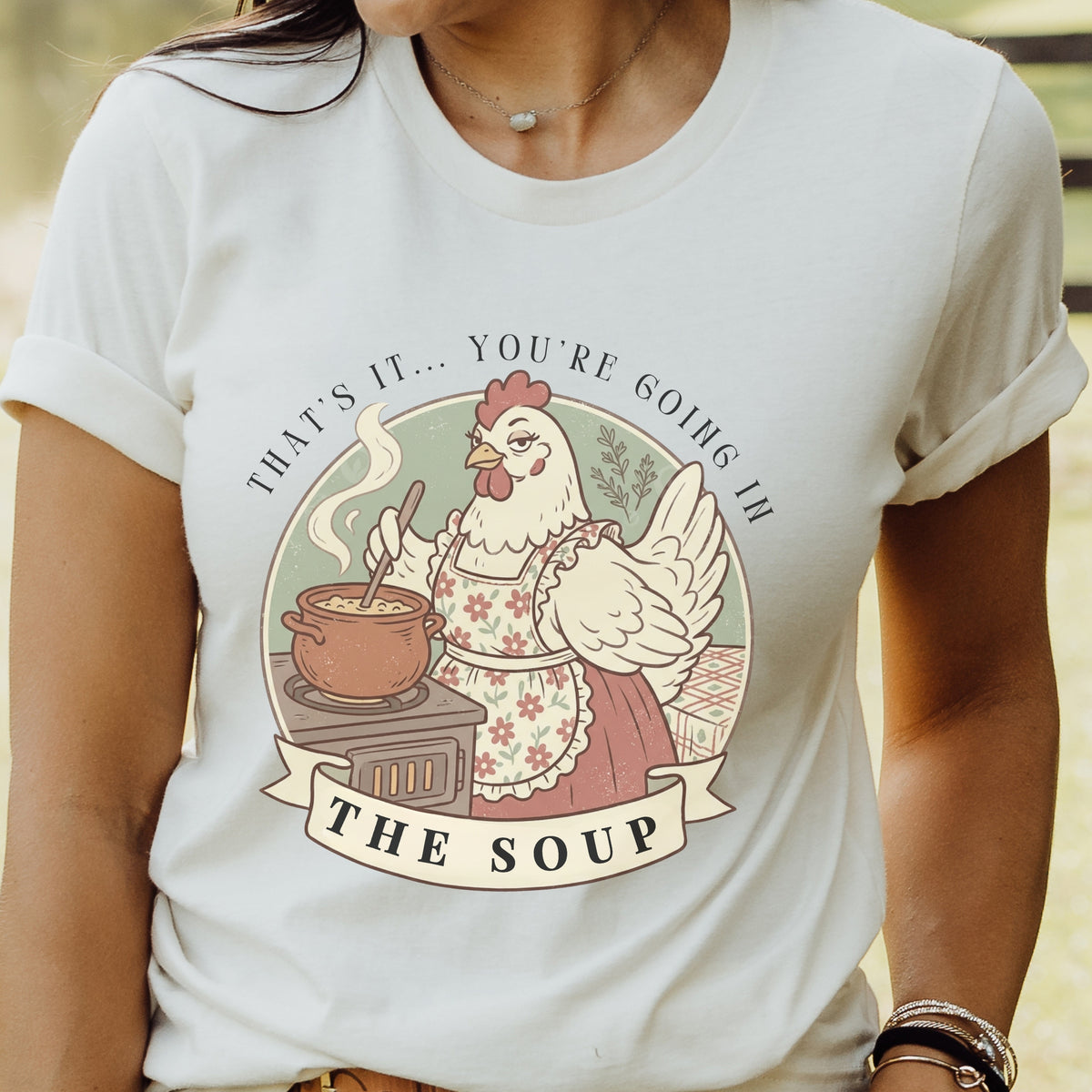 That's It... You're Going in the Soup Tee