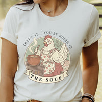That's It... You're Going in the Soup Tee