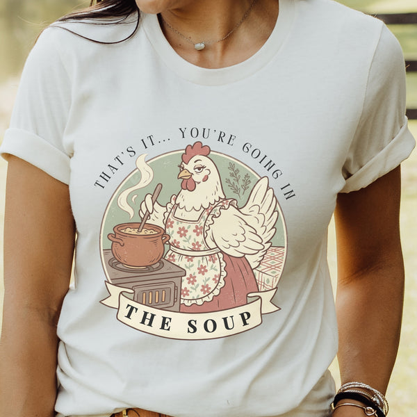 That's It... You're Going in the Soup Tee