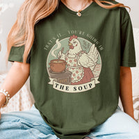That's It... You're Going in the Soup Tee