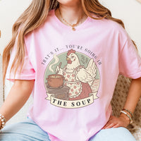 That's It... You're Going in the Soup Tee