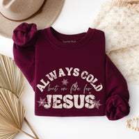 Always Cold But On Fire for Jesus Sweatshirt