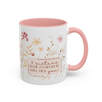 If Sisters Were Flowers, I'd Still Pick You – Floral Mug